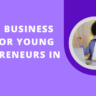 Unique Business Ideas for Young Entrepreneurs in India